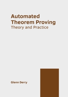 Automated Theorem Proving: Theory and Practice