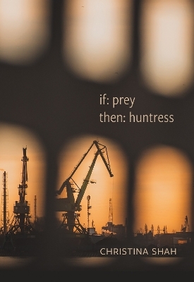 if: prey, then: huntress - Christina Shah