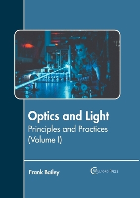 Optics and Light: Principles and Practices (Volume I) - 