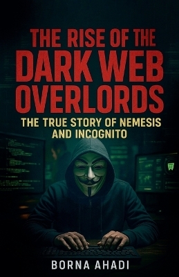 The Rise of the Dark Web - Borna Ahadi