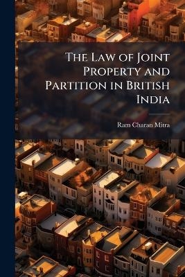 The Law of Joint Property and Partition in British India