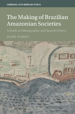 The Making of Brazilian Amazonian Societies - Mark Harris