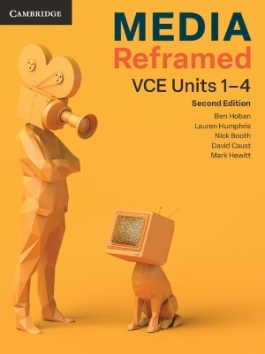 Media Reframed VCE Units 1&ndash;4 - Ben Hoban, Lauren Humphris, Nick Booth, David Caust, Mark Hewitt