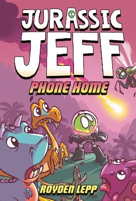 Jurassic Jeff: Phone Home (Jurassic Jeff Book 3) - Royden Lepp