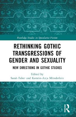 Rethinking Gothic Transgressions of Gender and Sexuality