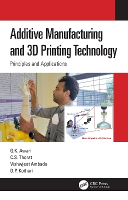 Additive Manufacturing and 3D Printing Technology - G. K. Awari, C. S. Thorat, Vishwjeet Ambade, D. P. Kothari
