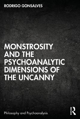 Monstrosity and the Psychoanalytic Dimensions of the Uncanny - Rodrigo Gonsalves