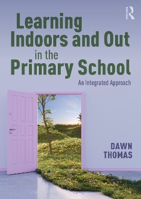 Learning Indoors and Out in the Primary School - Dawn Thomas