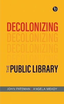 Decolonising the Public Library - John Pateman, Angela Meady