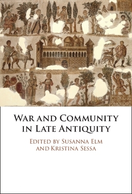 War and Community in Late Antiquity - 