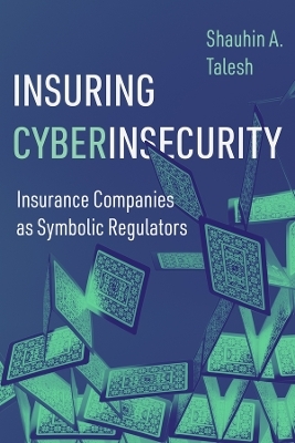Insuring Cyberinsecurity - Shauhin A. Talesh