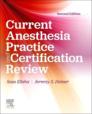 Current Anesthesia Practice: Evaluation & Certification Review - Sass Elisha, John J. Nagelhout, Jeremy S. Heiner