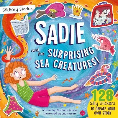 Stickery Stories: Sadie and the Surprising Sea Creatures - fantasy adventure sticker activity storybook for 4-8 year olds! - Elizabeth Davies