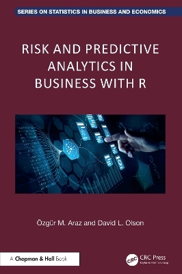Risk and Predictive Analytics in Business with R - Ozgur M. Araz, David L. Olson
