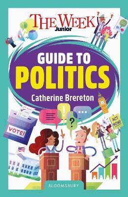 The Week Junior Guide to Politics - Catherine Brereton, The Week Junior