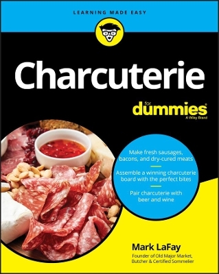 Charcuterie For Dummies - Mark LaFay