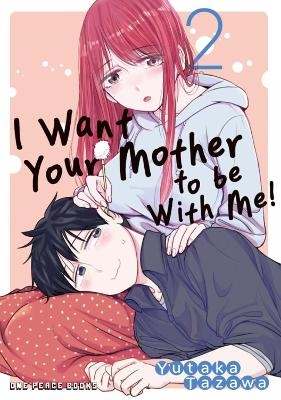 I Want Your Mother to be With Me! Volume 2 - Yutaka Tazawa