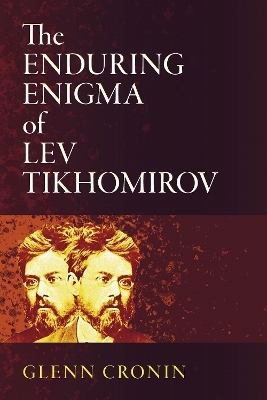 The Enduring Enigma of Lev Tikhomirov - Glenn Cronin