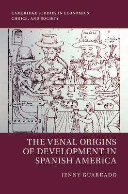 The Venal Origins of Development in Spanish America - Jenny Guardado