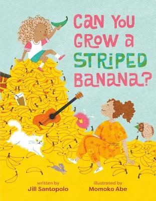 Can You Grow a Striped Banana? - Jill Santopolo