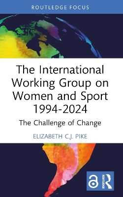 The International Working Group on Women and Sport 1994-2024 - Elizabeth C.J. Pike