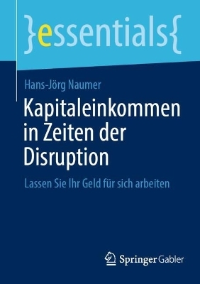 Kapitaleinkommen in Zeiten der Disruption - Hans-Jörg Naumer