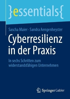 Cyberresilienz in der Praxis - Sascha Maier, Sandra Aengenheyster
