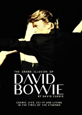 The Grand Illusion of David Bowie - David Currie