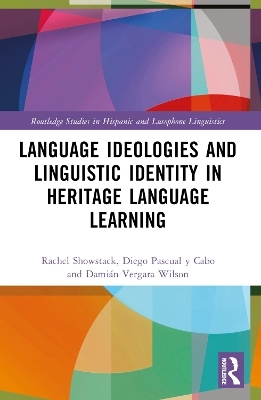 Language Ideologies and Linguistic Identity in Heritage Language Learning - Rachel Showstack, Diego Pascual y Cabo, Damián Vergara Wilson