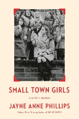 Small Town Girls - Jayne Anne Phillips