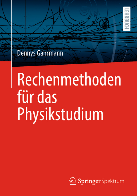 Rechenmethoden für das Physikstudium - Dennys Gahrmann