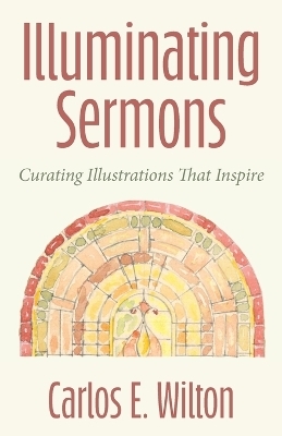 Illuminating Sermons - Carlos E. Wilton