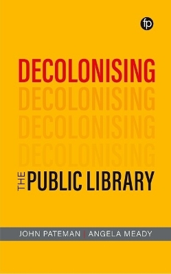 Decolonising the Public Library - John Pateman, Angela Meady