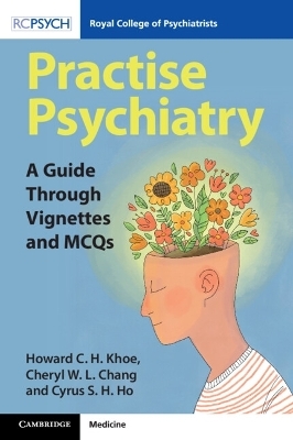 Practise Psychiatry - Howard CH Khoe, Cheryl WL Chang, Cyrus SH Ho