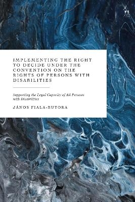 Implementing the Right to Decide under the Convention on the Rights of Persons with Disabilities - Dr Janos Fiala-Butora
