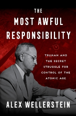 The Most Awful Responsibility - Alex Wellerstein