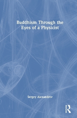 Buddhism Through the Eyes of a Physicist - Sergey Alexandrov