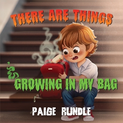 There Are Things Growing in my Bag - Paige Rundle