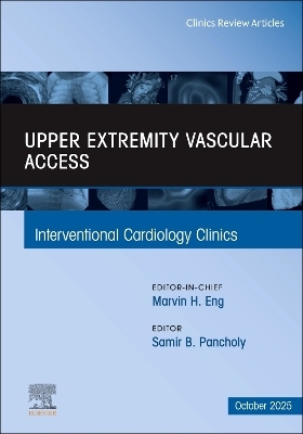 Upper Extremity Vascular Access, An Issue of Interventional Cardiology Clinics - 
