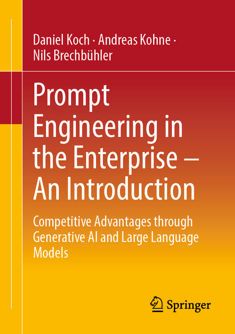 Prompt Engineering in the Enterprise – An Introduction - Daniel Koch, Andreas Kohne, Nils Brechbühler