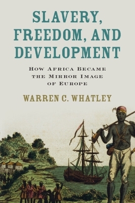 Slavery, Freedom, and Development - Warren C. Whatley