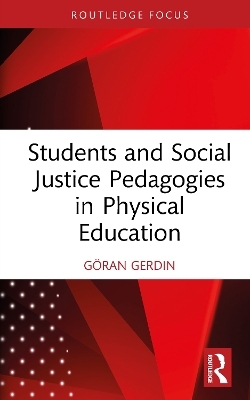 Students and Social Justice Pedagogies in Physical Education - G&ouml;ran Gerdin