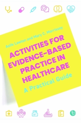 Activities for Evidence-Based Practice in Healthcare - Aoife Lawton,  Mary C. Morrissey