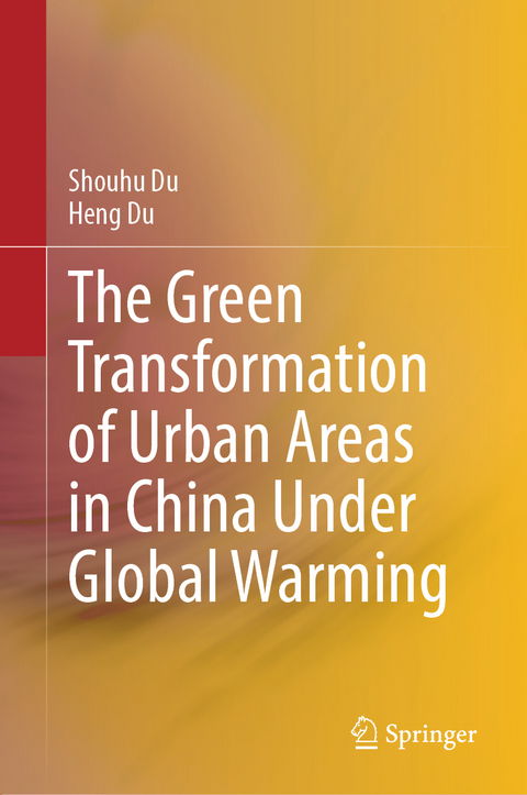 The Green Transformation of Urban Areas in China Under Global Warming - Shouhu Du, Heng Du