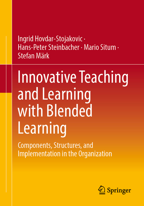 Innovative Teaching and Learning with Blended Learning - Ingrid Hovdar-Stojakovic, Hans-Peter Steinbacher, Mario Situm, Stefan Märk