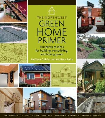 Northwest Green Home Primer, the - Kathleen O'Brien, Kathleen Smith