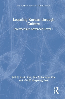 Learning Korean through Culture - Kyuin Kim, Bo Hyun Kim, Hyeyoung Park