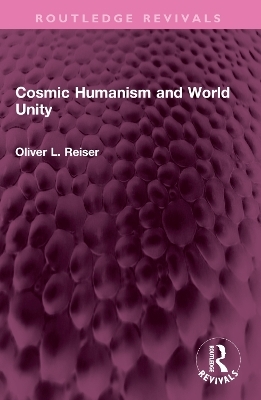 Cosmic Humanism and World Unity - Oliver L. Reiser