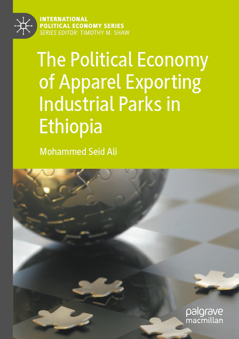 The Political Economy of Apparel Exporting Industrial Parks in Ethiopia - Mohammed Seid Ali
