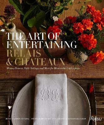 The Art of Entertaining Relais & Châteaux - Relais &amp America;  Châteaux North, Jessica Kerwin Jenkins